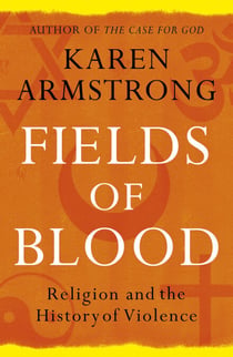Fields of Blood - Religion and the History of Violence
