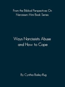 From the Biblical Perspectives on Narcissism Mini Book Series: Ways Narcissists Abuse and How to Cope - Biblical Perspectives On Narcissism