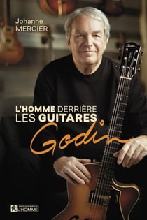 homme derrière les guitares Godin - De La Patrie au monde entier
