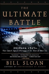 The Ultimate Battle - Okinawa 1945--The Last Epic Struggle of World War II
