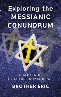 Exploring the Messianic Conundrum - The Future Royal Israel Series, #8