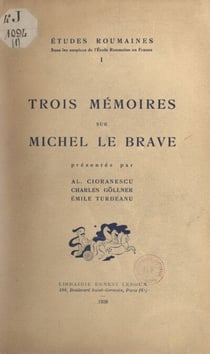 Trois mémoires sur Michel Le Brave - Michel le Brave et la politique espagnole. Suivi de Quelques plaquettes françaises contemporaines sur Michel le Brave. Suivi de Quelques Ragusains auprès de Michel le Brave