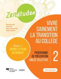 Zenétudes 2 : vivre sainement la transition au collège – Cahier du participant Quand la peur m'envahit - Programme de prévention ciblée sélective