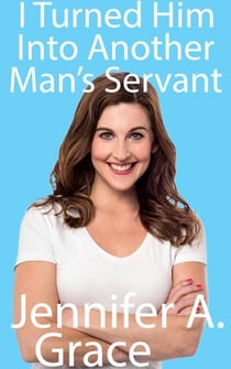 I Turned Him Into Another Man's Servant