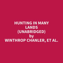 Hunting In Many Lands (Unabridged)