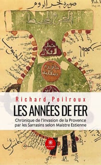 Les années de fer - Chronique de l’invasion de la Provence par les Sarrasins selon Maistre Estienne