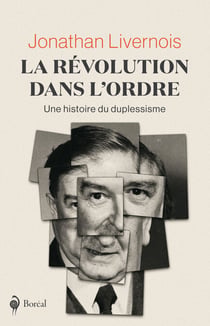 La Révolution dans l'ordre - une histoire du duplessisme