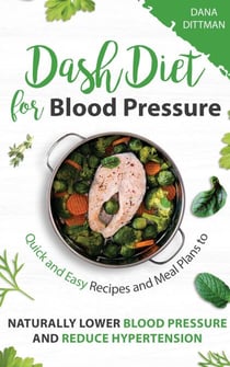 Dash Diet for Blood Pressure: Quick and Easy Recipes and Meal Plans to Naturally Lower Blood Pressure and Reduce Hypertension - Fit and Healthy, #3