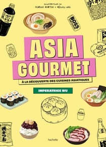 Asia Gourmet - A la découverte des cuisines asiatiques