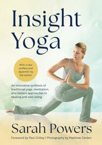 Insight Yoga - An Innovative Synthesis of Traditional Yoga, Meditation, and Eastern Approaches to Healing and Well-Being