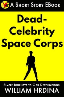 The Dead Celebrity Space Corps - Simple Journeys to Odd Destinations, #30