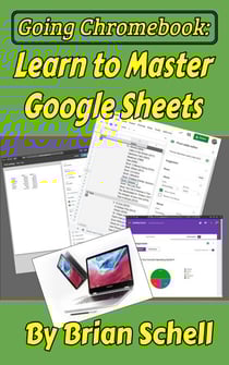Going Chromebook: Learn to Master Google Sheets - Going Chromebook, #3