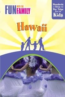 Fun with the Family Hawaii - Hundreds Of Ideas For Day Trips With The Kids