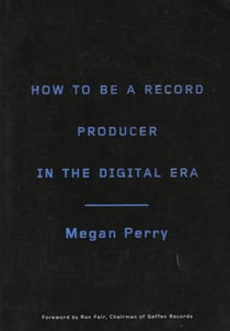 How to Be a Record Producer in the Digital Era