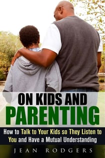 On Kids and Parenting: How to Talk to Your Kids so They Listen to You and Have a Mutual Understanding - Codependency &amp; Love Languages