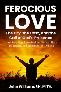 FEROCIOUS LOVE THE CRY, THE COST, AND THE CALL OF GOD'S PRESENCE - Born to Burn Series