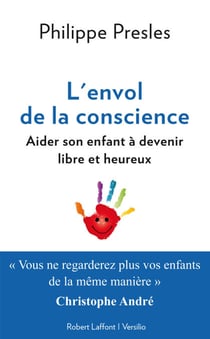 L'envol de la conscience: aider son enfant à devenir libre et heureux