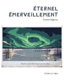Éternel émerveillement - Grandir au pays de la neige et du ciel infini