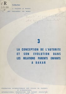 La conception de l'autorité et son évolution dans les relations parents enfants à Dakar - Enquête menée par la Société de psychopathologie et d'hygiène mentale de Dakar