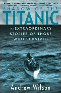 Shadow of the Titanic - The Extraordinary Stories of Those Who Survived