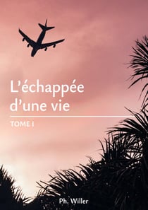 L'Echappée d'une Vie - Tome I