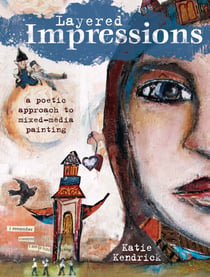 Layered Impressions - A Poetic Approach to Mixed-Media Painting