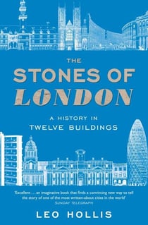 The Stones of London - A History in Twelve Buildings