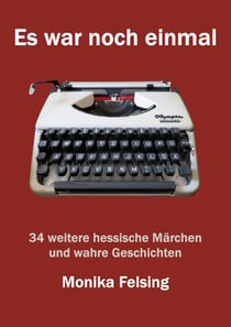 Es war noch einmal - 34 weitere hessische Märchen und wahre Geschichten