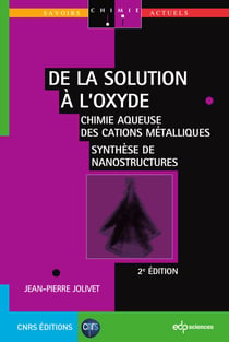 De la solution à l'oxyde - 2e ED - Chimie aqueuse des cations métalliques - Synthèse de nanostructures