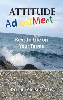 Attitude Adjustment: Keys to Life on Your Terms