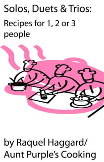 Solos, Duets, & Trios: Recipes for 1, 2 or 3 people