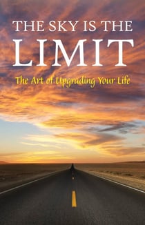 The Sky is the Limit: The Art of Upgrading Your Life: 50 Classic Self Help Books Including.: Think and Grow Rich, The Way to Wealth, As A Man Thinketh, The Art of War, Acres of Diamonds and many more