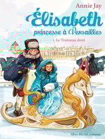 Le Traîneau doré - Elisabeth, princesse à Versailles - tome 5