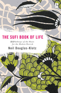 The Sufi Book of Life - 99 Pathways of the Heart for the Modern Dervish