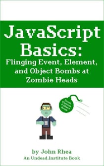 JavaScript Basics: Flinging Event, Element, and Object Bombs at Zombie Heads - Undead Institute