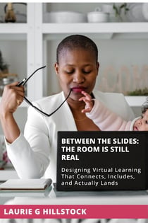 Between the Slides | The Room Is Still Real: Designing Virtual Learning That Connects, Includes, and Actually Lands - Between the Slides, #1