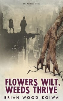 Flowers Wilt, Weeds Thrive - The Scorned World, #1