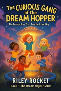 The Curious Gang of the Dream Hopper - The Trampoline That Touched the Sky - The Dream Hopper Series, #1