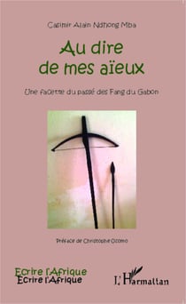 Au dire de mes aïeux - Une facette du passé des Fang du Gabon