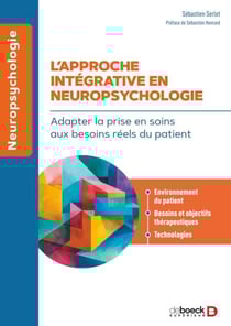 L’approche intégrative en neuropsychologie - Adapter la prise en soins aux besoins réels du patient