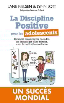 La Discipline positive pour les adolescents - Comment accompagner nos ados, les encourager et les motiver, avec fermeté et bienveillance