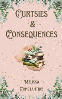 Curtsies & Consequences - Curtsies & Consequences, #1
