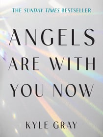 Angels Are with You Now - THE SUNDAY TIMES BESTSELLER
