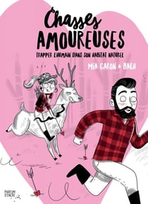 Chasses amoureuses - Trapper l’humain dans son habitat naturel