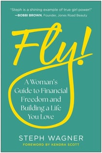 Fly! - A Woman's Guide to Financial Freedom and Building a Life You Love
