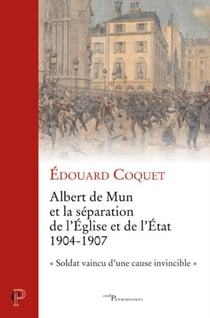 ALBERT DE MUN ET LA SEPARATION DE L'EGLISE ET DE L'ETAT - 1904-1907