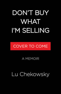 Don't Buy What I'm Selling - On Breaking Up with Advertising and Finally Learning to Love My Whole, Fat Self