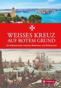 Weißes Kreuz auf rotem Grund - Der Malteserorden zwischen Mittelmeer und Mitteleuropa