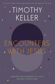 Encounters With Jesus - Unexpected Answers to Life's Biggest Questions