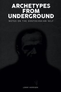 Archetypes from Underground - Notes on the Dostoevskian Self